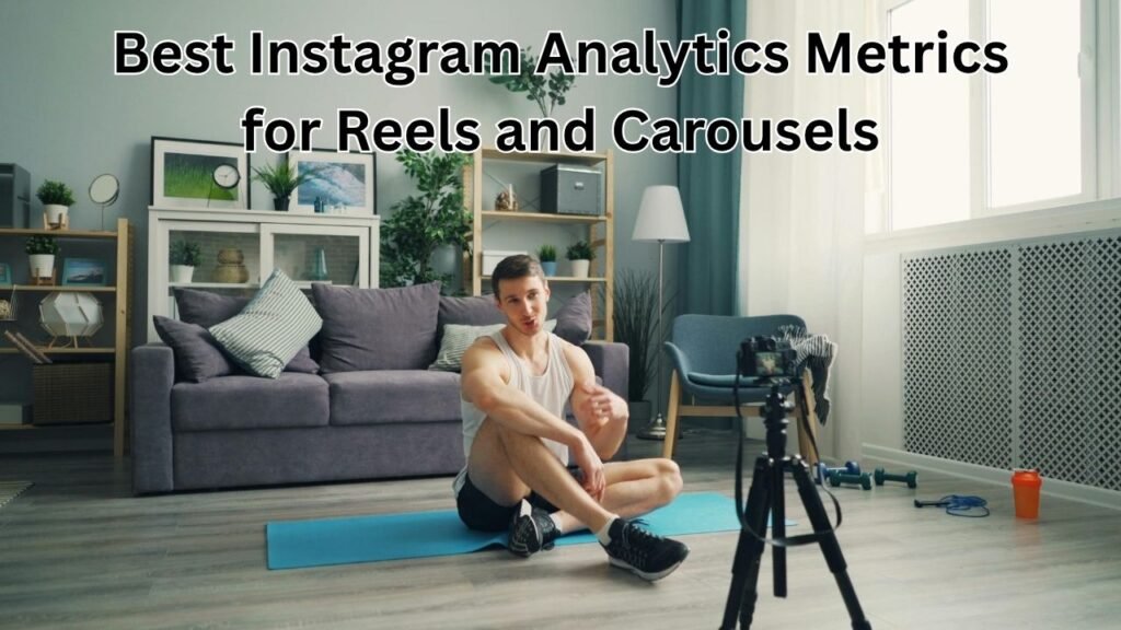 Best Instagram Analytics Metrics for Reels and Carousels