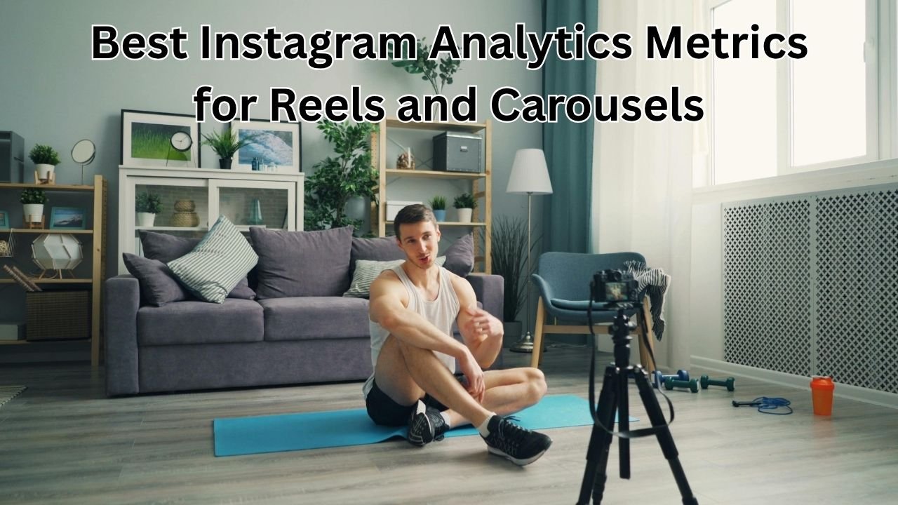 Best Instagram Analytics Metrics for Reels and Carousels