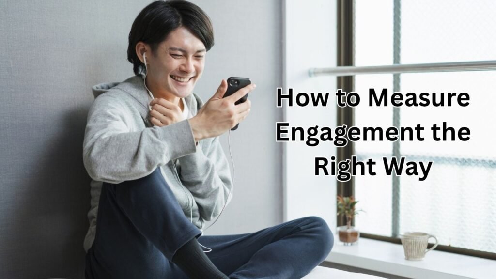 How to Measure Engagement the Right Way