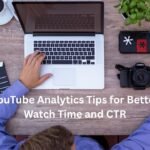 YouTube Analytics Tips for Better Watch Time and CTR